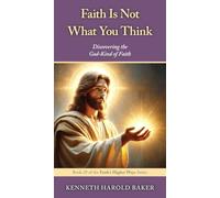 Faith Is Not What You Think: 29 (Faith's Higher Ways)