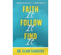 Faith It, Follow It, Find It: A Spiritual Prescription for the Growing Christian
