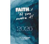 Faith It 'Til You Make It: A Christian Life Planner to Align Goals with God’s Purpose: With Bible Verses, Monthly Calendars, Goal-Setting Pages, Prayer Reflections, and Weekly Planning Tools