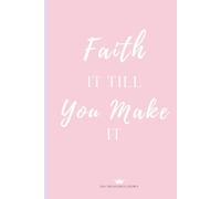 Faith It Till You Make It: A Faith-Based Journal & Notebook for Reflection, Vision, and Prayer