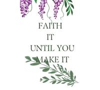 FAITH IT UNTIL YOU MAKE IT