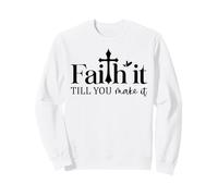 Faith it Until You Make it Christian Men & Women Christians Sudadera