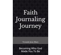 Faith Journaling Journey: Becoming Who God Made You To Be