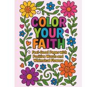 Faith & Joy: A Christian Coloring Book with Inspiring Bible Sayings: 40 Encouraging Pages with Scripture Inspired Quotes and Floral Designs for Adults and Kids