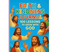 Faith & Kindness Journal: 100 Lessons to Grow with God (Holy Bible Teachings)