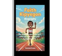 FAITH KIPYEGON: BIOGRAPHY: The amazing story of a girl who ran with heart and changed history