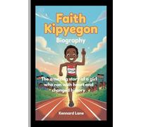 FAITH KIPYEGON: BIOGRAPHY: The amazing story of a girl who ran with heart and changed history