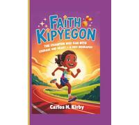 Faith Kipyegon: The Champion Who Ran with Courage and Heart - A Kids Biography