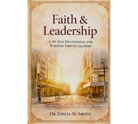 Faith & Leadership: 30 Day Devotional for Purpose-Leaders