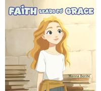 Faith Leads To Grace: An Inspirational Christian Children's Book on Trusting God and the Power of Prayer (Lead By God)