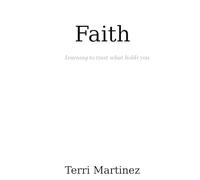 Faith: Learning to trust what holds you: 1 (Faith, Hope, and Love)
