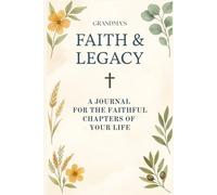 FAITH & LEGACY: A JOURNAL FOR THE FAITHFUL CHAPTERS OF YOUR LIFE
