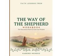 Faith Lessons From The Way Of The Shepherd: The Educational Path Of Truth And Wisdom
