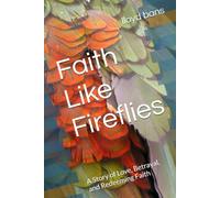 Faith Like Fireflies: A Story of Love, Betrayal, and Redeeming Faith