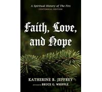 Faith, Love, and Hope: A Spiritual History of The Firs (Centennial Edition)