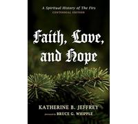 Faith, Love, and Hope: A Spiritual History of the Firs (Centennial Edition)