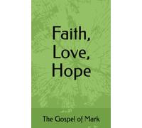 Faith, Love, Hope: The Gospel of Mark