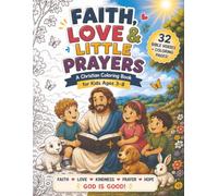 FAITH, LOVE & LITTLE PRAYERS: A Christian Coloring Book for Kids Ages 3-8