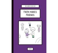 Faith Makes Friends: A new-neighborhood adventure. Teaching kids courage, kindness, and how to make friends in unfamiliar places. (Do What Kids Do: Everyday Adventures)