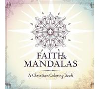 Faith & Mandalas: A Christian Coloring Book with Bible Verses and Inspirational Mandala Designs for Adults teens women Seniors: 60 Beautiful Mandala ... Art Series for Peace and Reflection)