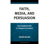 Faith, Media, and Persuasion: How Evangelicals Win in a Religious Free Market