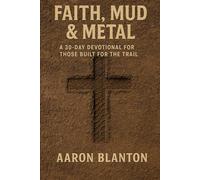 Faith, Mud & Metal: A 30-Day Devotional for Those Built for the Trail