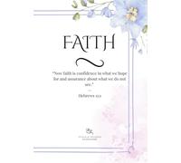 Faith: “Now faith is confidence in what we hope for and assurance about what we do not see.” - Hebrews 11:1