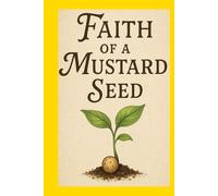 Faith of a Mustard Seed: Faith of a Mustard Seed God Love Faith Family