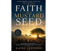 Faith of a Mustard Seed: Small Faith. Big Savior.