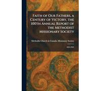 Faith of Our Fathers, a Century of Victory, the 100th Annual Report of the Methodist Missionary Society: 1824-1924