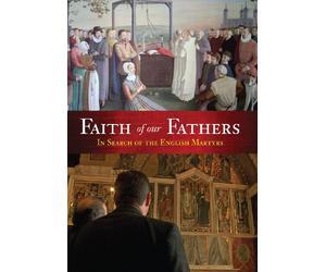 Faith of Our Fathers: In Search of the English Martyrs