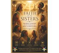 Faith of the Sisters: Sacred Lessons of the Women in the Holy Scriptures