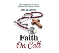 Faith On Call: A 366-Day Devotional for Doctors, Physicians, and Healthcare Workers: 2 (Prayer & Devotional For Doctors)