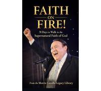 FAITH ON FIRE!: 31 Days to Walk in the Supernatural Faith of God (The Morris Cerullo Legacy Library)