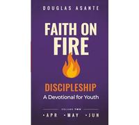 Faith On Fire - Discipleship: A Devotional for Youth (Apr - Jun)