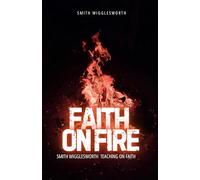 Faith On Fire: Smith Wigglesworth Teaching on Faith