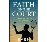 Faith on the Court: Tennis as a Path to Presence: 1 (Tennis by RVRh)