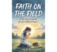 Faith on the Field: A 100-Day Devotional for Girl Softball Players