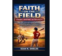 Faith on the Field: A Baseball Devotional for Teen Athletes: Daily Bible Verses and Scripture Reflections to Build Discipline, Confidence, and Christ-Centered Performance