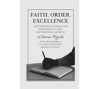 Faith. Order. Excellence: The Integrity Journal for Purposeful Living and Personal Growth