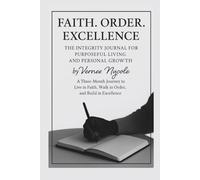 Faith. Order. Excellence: The Integrity Journal for Purposeful Living and Personal Growth