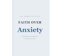 Faith Over Anxiety: A Christian Journal for Women to Find Peace Through Prayer and the Word of God - 120 Pages