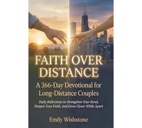 Faith Over Distance: A 366-Day Devotional for Long-Distance Couples: Daily Reflections to Strengthen Your Bond, Deepen Your Faith, and Grow Closer While Apart