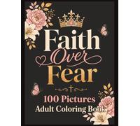 Faith Over Fear: 100 Pictures | 8x11 Adult Coloring Book | Faith-Filled Designs That Inspire Peace, Joy and Gratitude | Perfect Gift