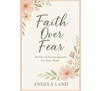 Faith Over Fear: 40 Days of Encouragement for Busy Moms