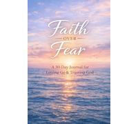 Faith Over Fear: A 30 Day Journal for Letting Go & Trusting God