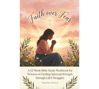 Faith over Fear: A 52-Week Bible Study Workbook for Women on Finding Spiritual Strength through Life's Struggles