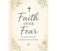 FAITH OVER FEAR: A 90-Day Prayer and Reflection Journal