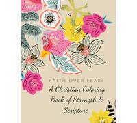 Faith Over Fear: A Christian Coloring Book of Strength & Scripture
