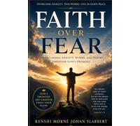 Faith Over Fear: A Christian Guide to Overcoming Anxiety, Worry, and Doubt Through God's Promises